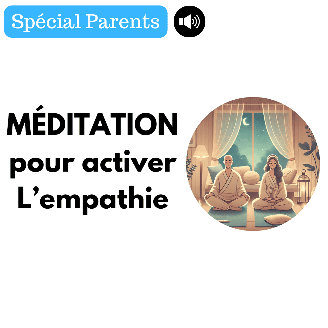 Méditation pour activer l'empathie (pour les parents)