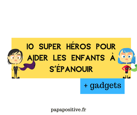 10 super héros pour aider les enfants à s'épanouir